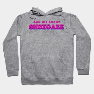 Ask me about SHOEGAZE - Music T shirt Hoodie